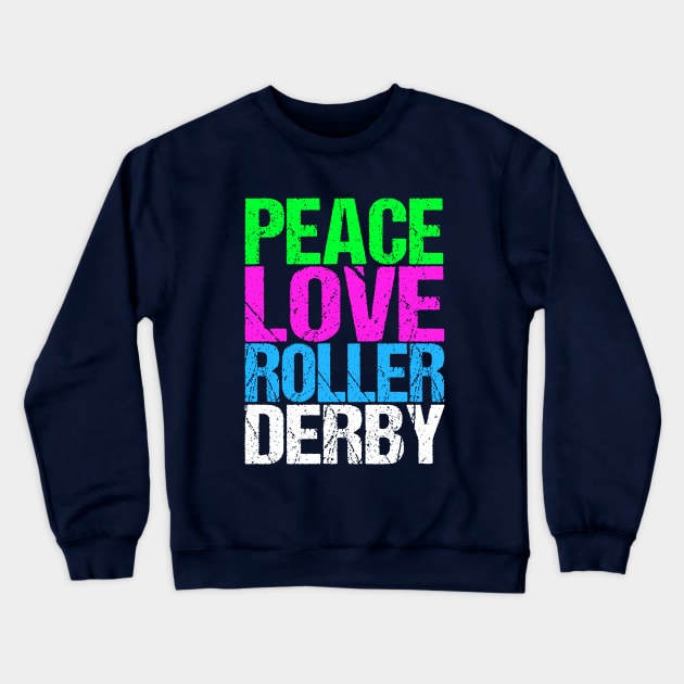 Peace Love Roller Derby Crewneck Sweatshirt by epiclovedesigns